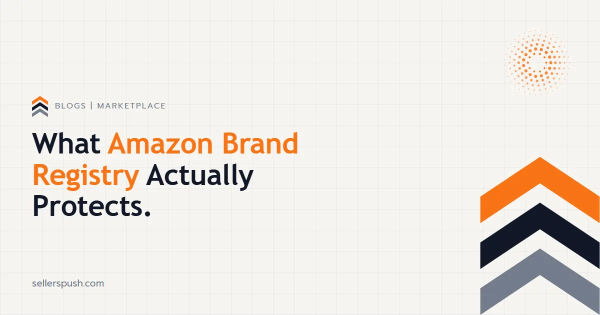 What Amazon Brand Registry Actually Protects. The Sellers Push blog.