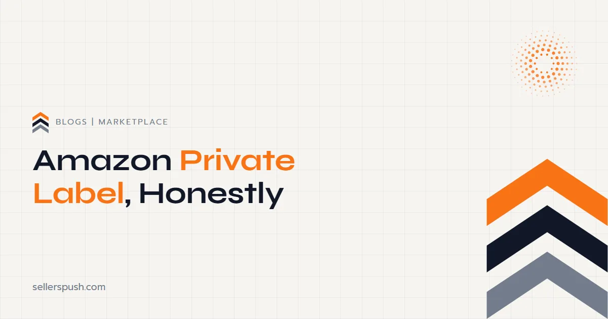 Amazon Private Label, Honestly. The Sellers Push blog.