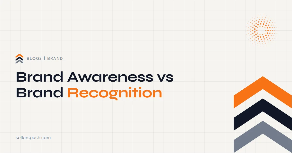 Brand Awareness vs Brand Recognition. The Sellers Push blog.