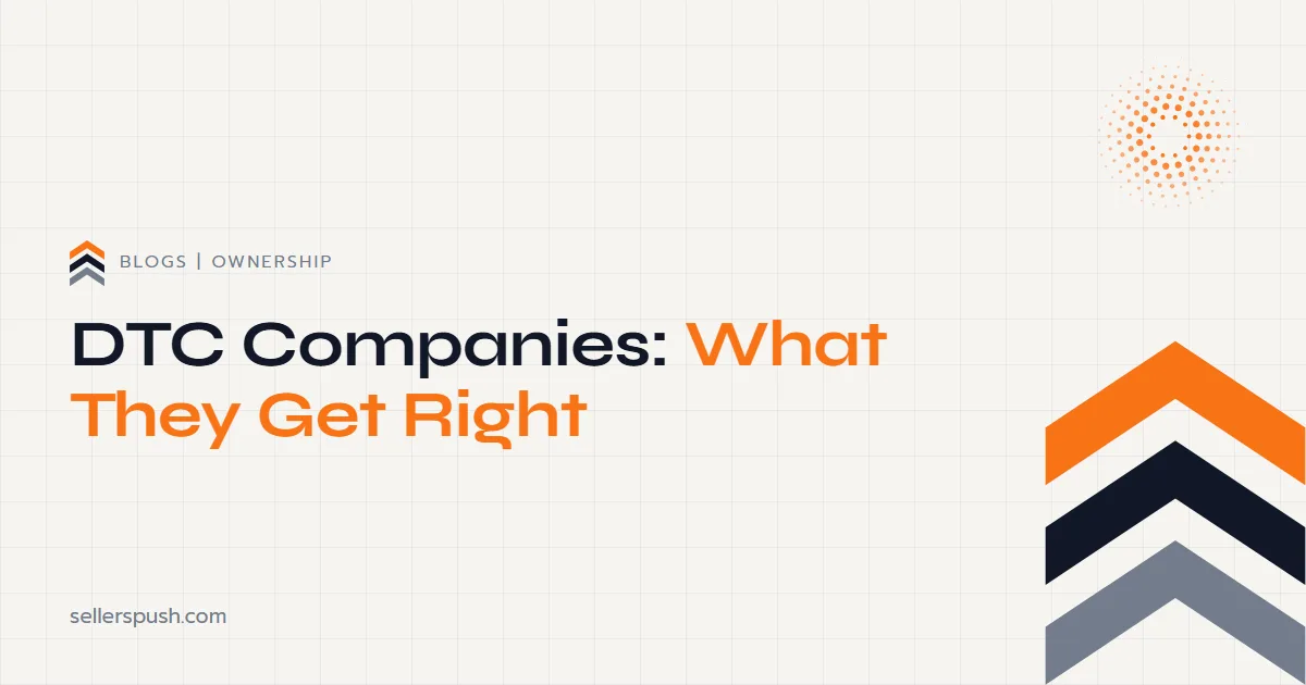 DTC Companies: What They Are and What They Get Right. The Sellers Push blog.
