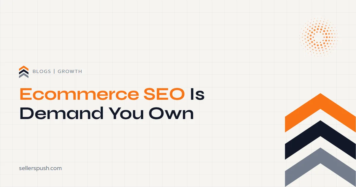 Ecommerce SEO, the Channel You Own. The Sellers Push blog.