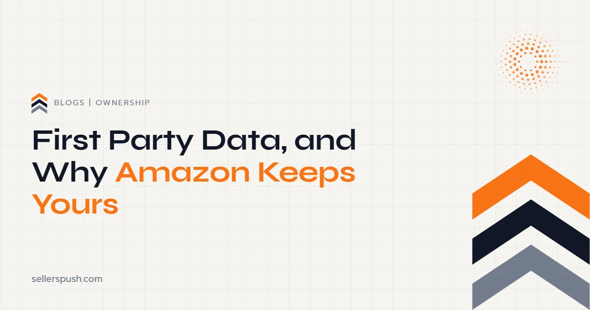 What First Party Data Is, and Why Amazon Keeps Yours. The Sellers Push blog.