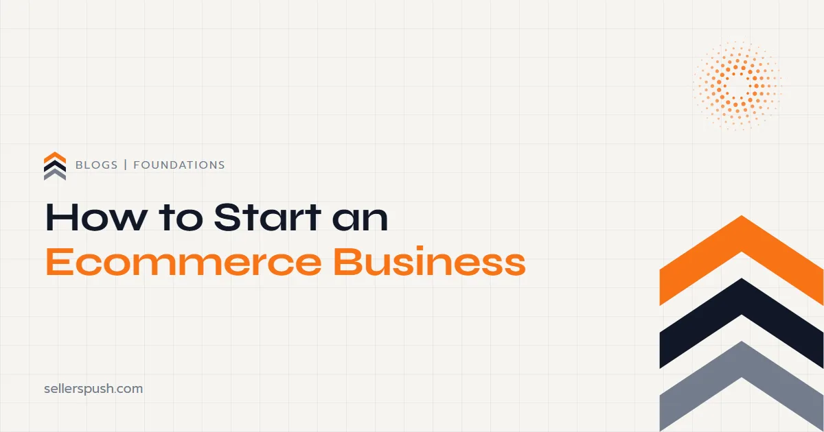 How to Start an Ecommerce Business. The Sellers Push blog.