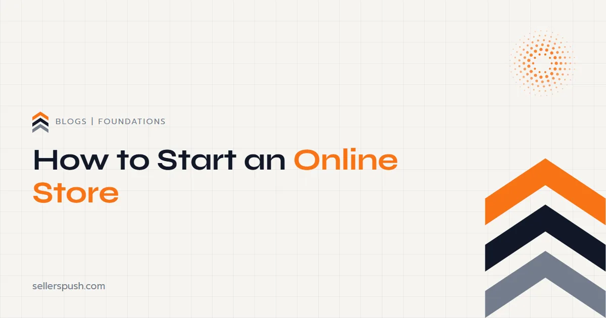 How to Start an Online Store. The Sellers Push blog.