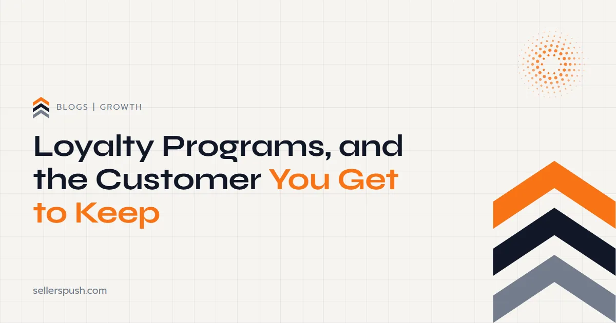 Loyalty Programs, and the Customer You Get to Keep. The Sellers Push blog.