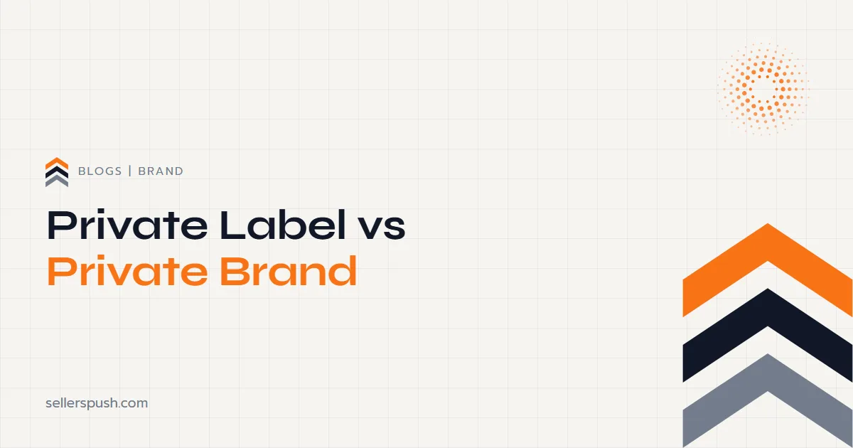 Private Label vs Private Brand: The Difference That Actually Matters. The Sellers Push blog.