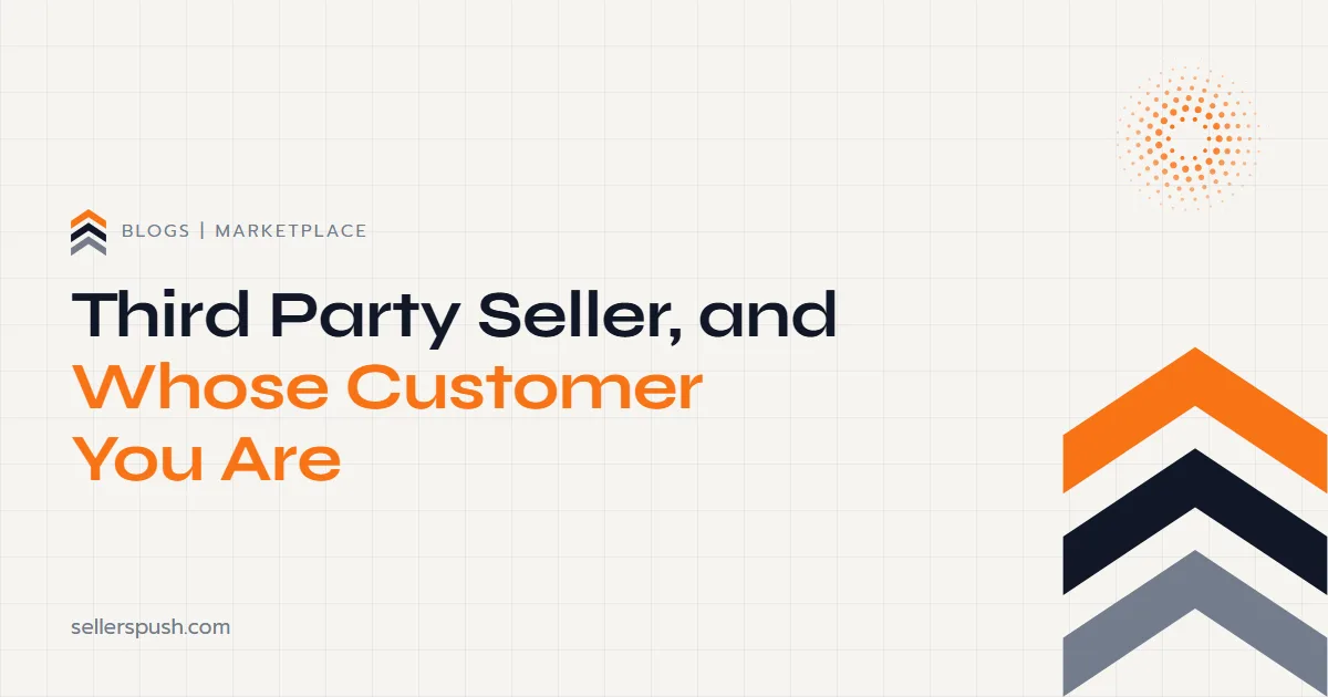 What a Third Party Seller Is, and Whose Customer You Are. The Sellers Push blog.