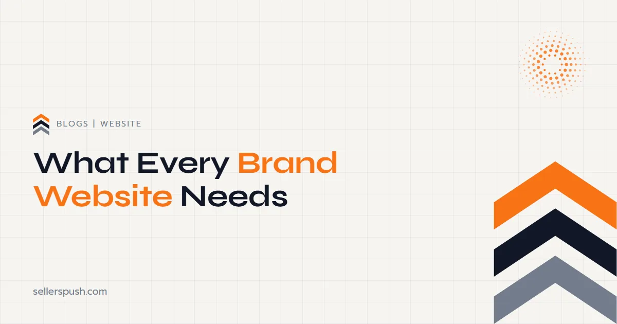 What Every Brand Website Needs. The Sellers Push blog.