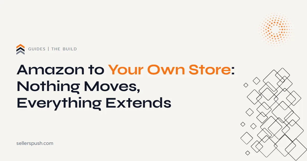 Amazon to your own store: nothing moves, everything extends. The Sellers Push guide.