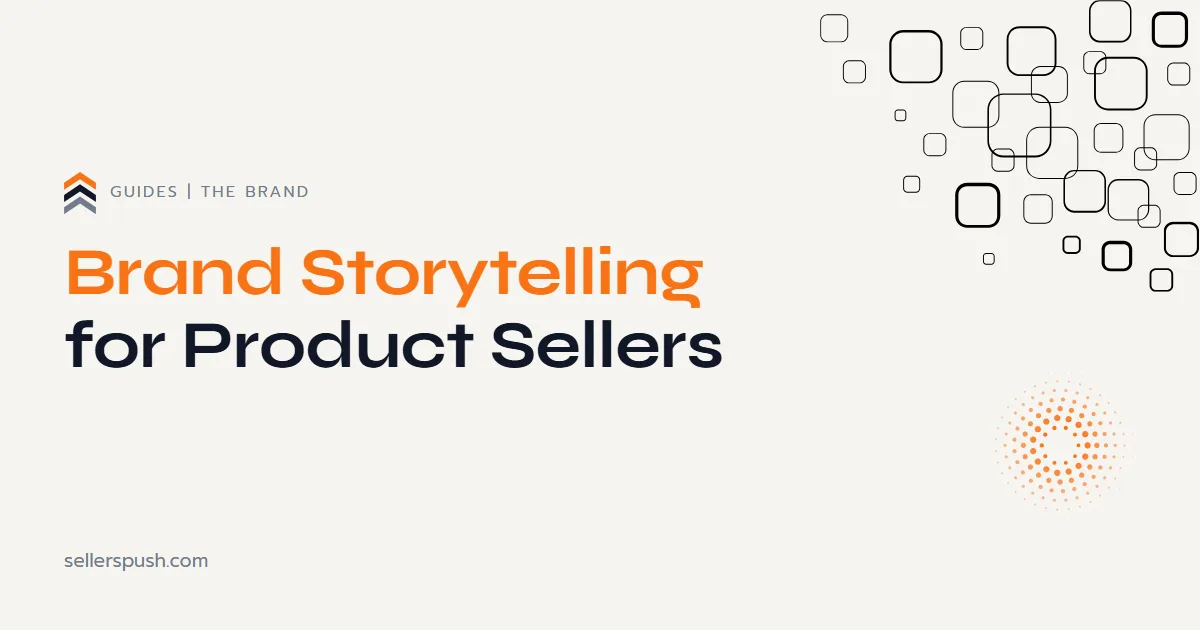 Brand storytelling for product sellers. The Sellers Push guide.