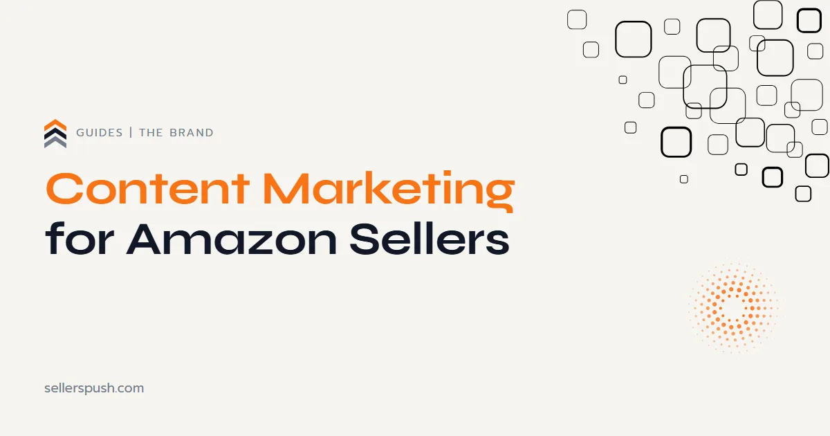 Content marketing for Amazon sellers. The Sellers Push guide.
