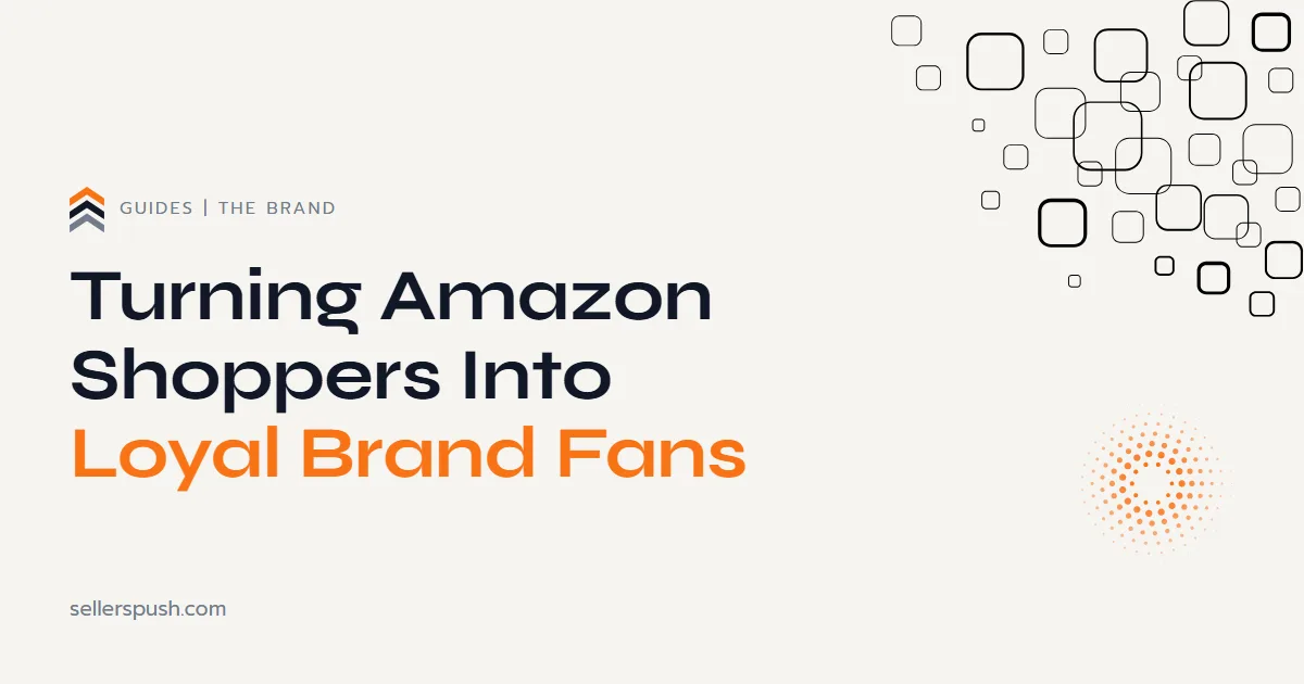 Customer loyalty for Amazon brands. The Sellers Push guide.