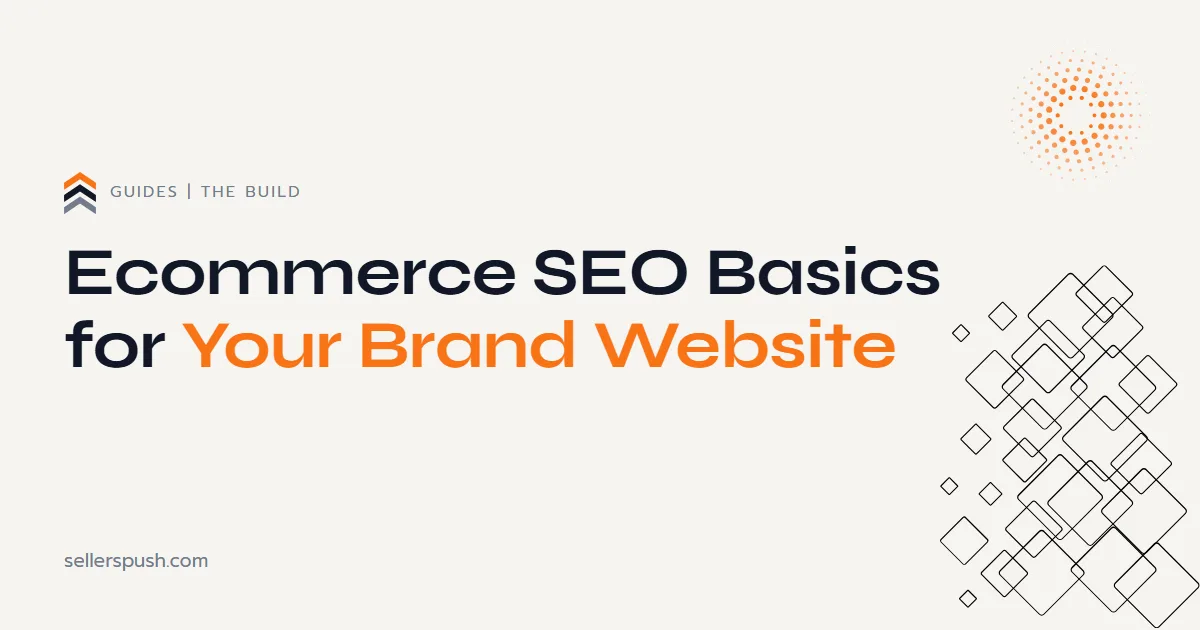 Ecommerce SEO basics. The Sellers Push guide.
