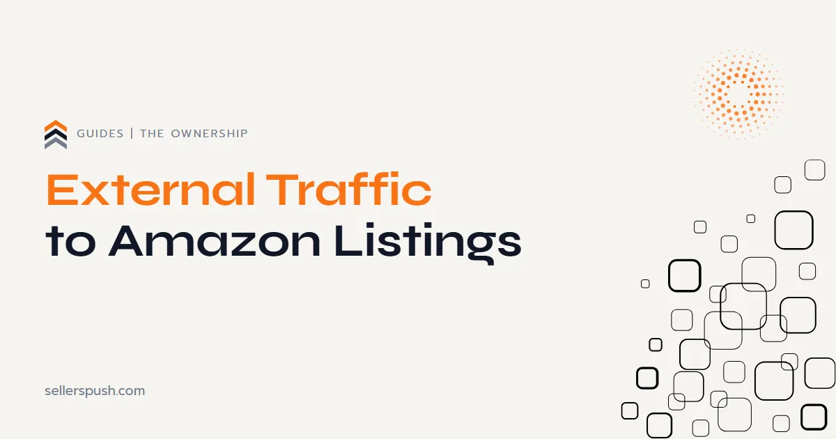 External traffic to Amazon listings. The Sellers Push guide.