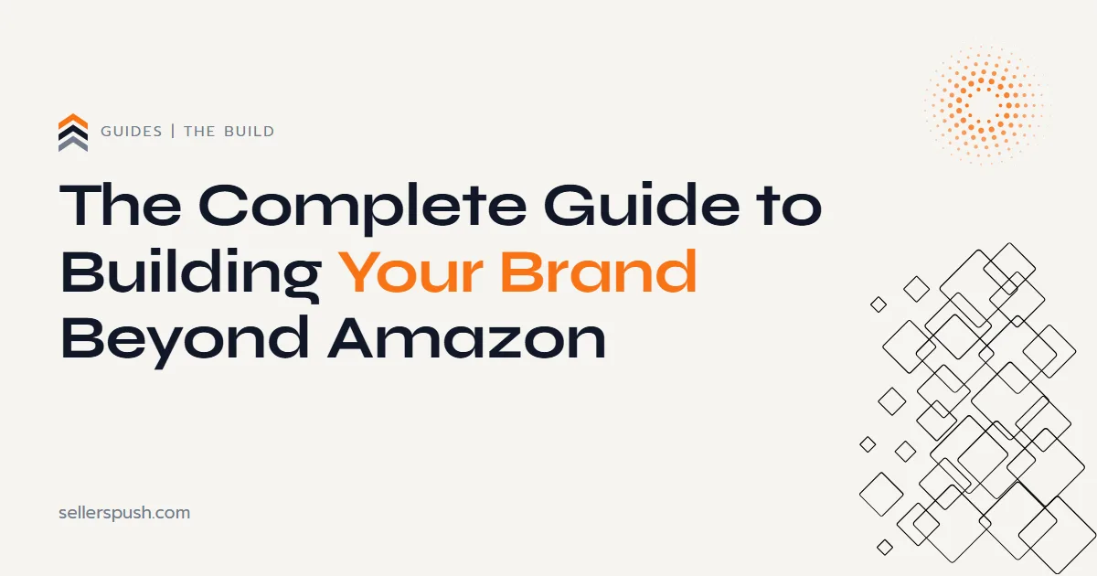 How to build a brand beyond Amazon. The Sellers Push guide.